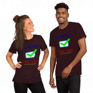 Voting For You - Short-Sleeve Unisex T-Shirt - For Him or Her