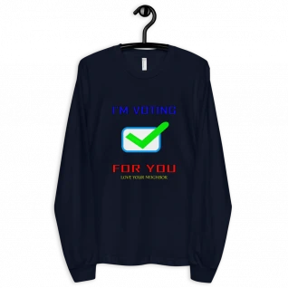 Voting For You - Long Sleeve Shirt - For Him or Her