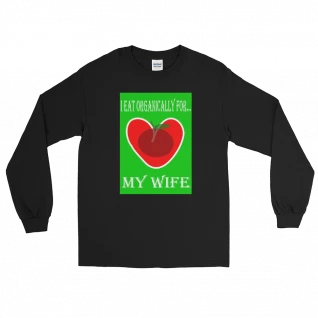 I Eat Organically For My Wife Men’s Long Sleeve Shirt - For Him
