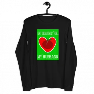 I Eat Organically For My Husband Long Sleeve Tee - For Her