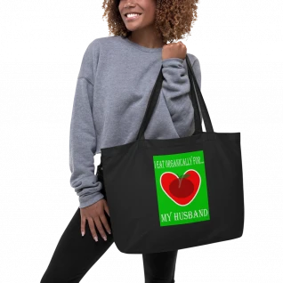 I Eat Organically For My Husband Large Organic Tote Bag - For Her