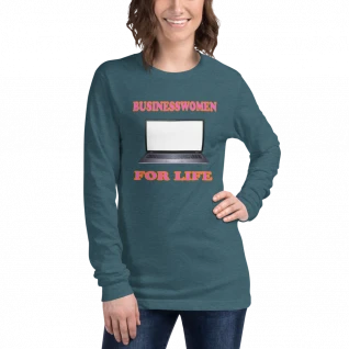 Businesswomen For Life - Long Sleeve Tee - For Him or For Her