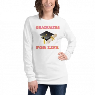 Graduates For Life - Long Sleeve Tee - For Him or For Her