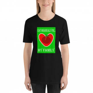 I Eat Organically for My Family - Short-Sleeve T-Shirt - For Him or For Her
