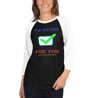 I'm Voting For You - 3/4 Sleeve Shirt - For Him or For Her