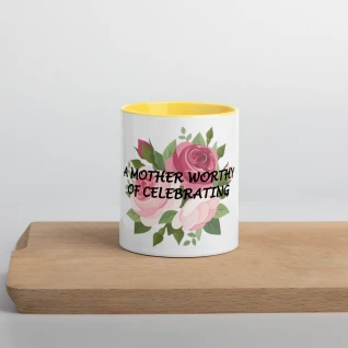 A Mother Worthy of Celebrating - Mug with Color Inside
