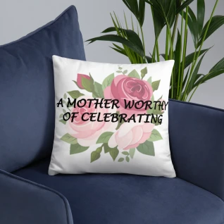 A Mother Worthy of Celebrating - Basic Pillow